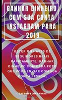 Ganhar Dinheiro Com Sua Conta Instagram Para 2019: Obter Milhares de Seguidores Reais Rapidamente, Ganhar Dinheiro Com Cada Foto Que Você Enviar Com Sua Conta Pessoal