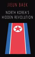 North Korea's Hidden Revolution: How the Information Underground Is Transforming a Closed Society