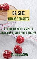 DR. SEBI Snacks e Desserts: A Cookbook with Simple e Delicious Alkaline Diet Recipes