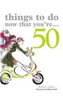 Things to Do Now That You're 50