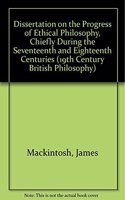 Dissertation on the Progress of Ethical Philosophy, Chiefly During the Seventeenth and Eighteenth Centuries: (19th Century British Philosophy S.)