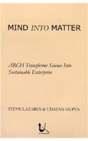 Mind Into Matter: Arch Transforms Science Into Sustainable Enterprise