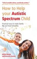 How to Help Your Autistic Spectrum Child: Practical ways to make family life run more smoothly