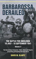 Barbarossa Derailed: The Battle for Smolensk 10 July-10 September 1941