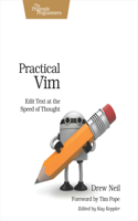 Practical Vim: Edit Text at the Speed of Thought: Edit Text at the Speed of Thought