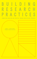 Building Research Practices: Connecting Education and Practice Through Architectural Research