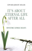 It's About Eternal Life After All