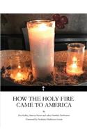 How the Holy Fire Came to America