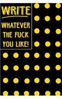 Bullet Journal Notebook Write Whatever the Fuck You Like! - Big Yellow Polkadots: 112 Page Numbered Dot Grid Bullet Journal with Index Pages and Key Pages in Portable 6 X 9 Size - Great Gag Gift for Christmas, Birthday, Office or 