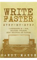 Write Faster: Step-by-Step - 3 Manuscripts in 1 Book - Essential Speed Writing, Fast Writing and Smart Writing Tricks Any Writer Can Learn