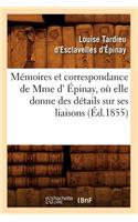Mémoires Et Correspondance de Mme D' Épinay, Où Elle Donne Des Détails Sur Ses Liaisons (Éd.1855)