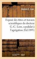 Exposé Des Titres Et Travaux Scientifiques Du Docteur G.-C. Lion, Candidat À l'Agrégation: Des Facultés de Médecine de Paris, Section de Pathologie Interne Et de Médecine Légale, Janvier 1895