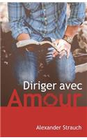 Diriger Avec Amour (a Christian Leaders Guide to Leading with Love)