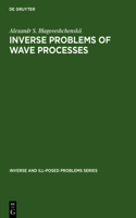 Inverse Problems of Wave Processes: (23 Inverse and Ill-Posed Problems Series)