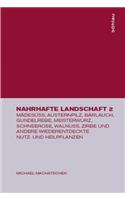 Nahrhafte Landschaft 2: MÃ¤desÃ¼Ã?, Austernpilz, BÃ¤rlauch, Gundelrebe, Meisterwurz, Schneerose, WalnuÃ?, Zirbe Und Andere Wiederentdeckte Nutz- Und Heilpflanzen