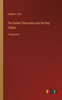 The Golden Chersonese and the Way Thither: in large print