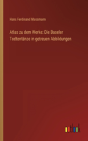 Atlas zu dem Werke: Die Baseler Todtentänze in getreuen Abbildungen