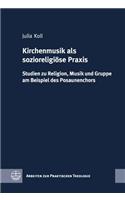Kirchenmusik ALS Sozioreligiose Praxis