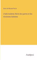 L'Italie moderne; Récits des guerres et des révolutions italiennes