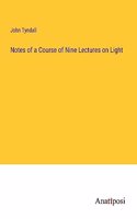 Notes of a Course of Nine Lectures on Light