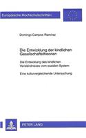 Die Entwicklung Der Kindlichen Gesellschaftstheorien: Die Entwicklung Des Kindlichen Verstaendnisses Vom Sozialen System- Eine Kulturvergleichende Untersuchung(575 Europaeische Hochschulschriften / European University Studie)