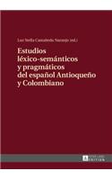 Estudios léxico-semánticos y pragmáticos del español Antioqueño y Colombiano