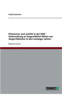 Filmzensur und -politik in der DDR. Untersuchung an ausgewählten Filmen von Jürgen Böttcher in den sechziger Jahren