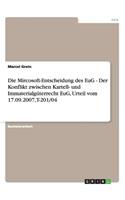 Mircosoft-Entscheidung des EuG - Der Konflikt zwischen Kartell- und Immaterialgüterrecht EuG, Urteil vom 17.09.2007, T-201/04