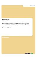 Global Sourcing und Konzern-Logistik: Theorie und Praxis