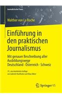 Einfuhrung in Den Praktischen Journalismus: Mit Genauer Beschreibung Aller Ausbildungswege Deutschland - Osterreich - Schweiz