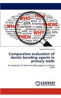 Comparative Evaluation of Dentin Bonding Agents in Primary Teeth