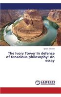 Ivory Tower In defence of tenacious philosophy