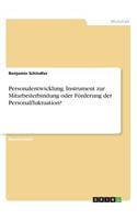 Personalentwicklung. Instrument zur Mitarbeiterbindung oder Förderung der Personalfluktuation?