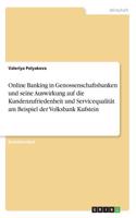 Online Banking in Genossenschaftsbanken und seine Auswirkung auf die Kundenzufriedenheit und Servicequalität am Beispiel der Volksbank Kufstein