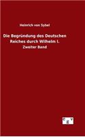 Die Begründung des Deutschen Reiches durch Wilhelm I.