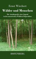 Wälder und Menschen: Die Autobiografie einer Jugend in den masurischen Wäldern Ostpreußens