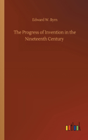 The Progress of Invention in the Nineteenth Century