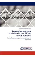 Remembering state socialism in the 1970s-1980s Romania