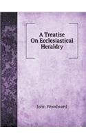A Treatise on Ecclesiastical Heraldry