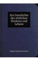 Zur Geschichte des sittlichen Denkens und Lebens: (German)