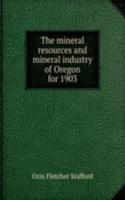 mineral resources and mineral industry of Oregon for 1903