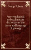 etymological and explanatory dictionary of the terms and language of geology