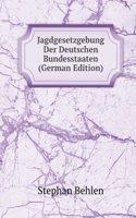 Jagdgesetzgebung Der Deutschen Bundesstaaten (German Edition)