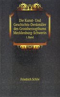 Die Kunst- Und Geschichts-Denkmaler des Grossherzogthums Mecklenburg-Schwerin