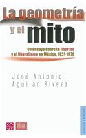 La Geometria y El Mito. Un Ensayo Sobre La Libertad y El Liberalismo En Mexico, 1821-1970