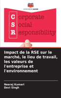 Impact de la RSE sur le marché, le lieu de travail, les valeurs de l'entreprise et l'environnement