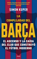 La Complejidad del Barça / The Barcelona Complex: Lionel Messi and the Making--And Unmaking--Of the World's Greatest Soccer Club