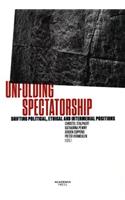 Unfolding Spectatorship: Shifting Political, Ethical and Intermedial Positions