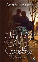 Say Bye to Goodbye: (English)