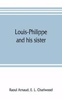 Louis-Philippe and his sister; the political life rôle of Adelaide of Orleans (1777-1847)